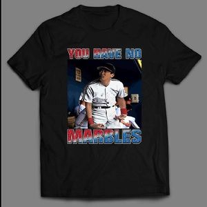 Major League 2 You Have No Marbles Shirt